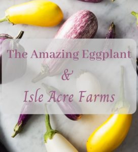 Eggplant and Isle Acre Farms